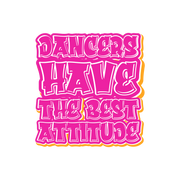 Dancers Have the Best Attitude Sticker -Dance Gift